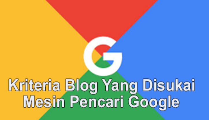 Kriteria Blog yang diSukai Google Mesin Pencari